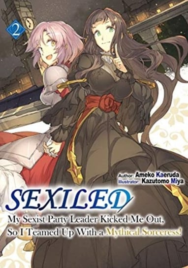Sexiled. My Sexist Party Leader Kicked Me Out, So I Teamed Up With a Mythical Sorceress! . Volume 2. My Ameko Kaeruda