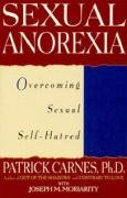 Sexual Anorexia: Overcoming Sexual Self-Hatred Carnes Patrick J.