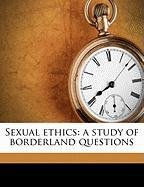 Sexual Ethics: A Study of Borderland Questions Michels Robert