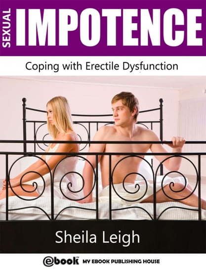 Sexual Impotence - Coping with Erectile Dysfunction Sheila Leigh