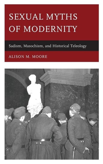 Sexual Myths of Modernity Moore Alison M.