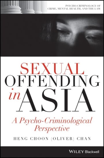 Sexual Offending in Asia: A Psycho-Criminological Perspective Opracowanie zbiorowe