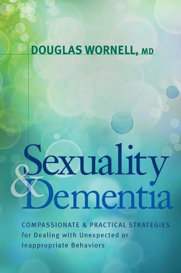Sexuality and Dementia Wornell Md Douglas