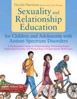 Sexuality and Relationship Education for Children and Adolescents with Autism Spectrum Disorders Hartman Davida