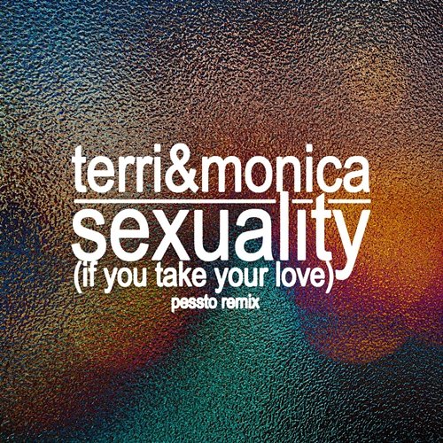 Sexuality (If You Take Your Love) Terri & Monica, Pessto