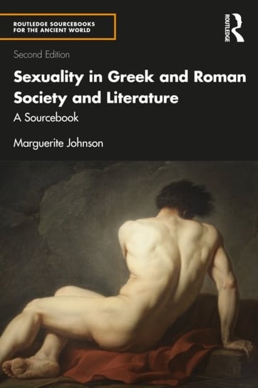 Sexuality in Greek and Roman Society and Literature: A Sourcebook Opracowanie zbiorowe