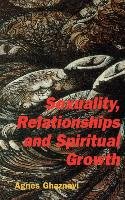 Sexuality, Relationships and Spiritual Growth Ghaznavi Agnes