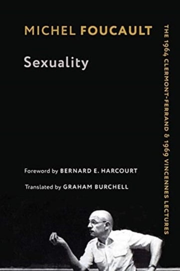 Sexuality: The 1964 Clermont-Ferrand and 1969 Vincennes Lectures Foucault Michel