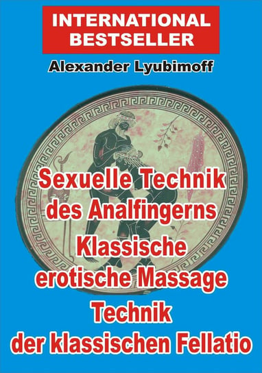 Sexuelle Technik des Analfingerns. Klassische erotische Massage. Technik der klassischen Fellatio Lyubimoff Alexander