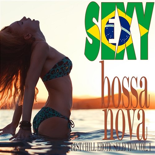 Sexy Bossa Nova Best Chill Erotic Selection Vol. 1 Various Artists