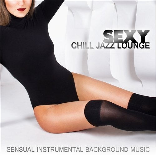 Sexy Chill Jazz Lounge - Sensual & Smooth Instrumental Background Music for Massage or Love Making, Romantic Wedding Songs and Piano Par for Dinner Time Romantic Moods Academy