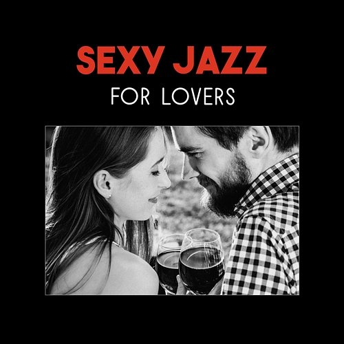 Sexy Jazz for Lovers – Romantic Night, Dinner Music, Sexy Piano, Smooth Sexy Jazz, Sensual Soft Jazz Various Artists