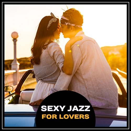 Sexy Jazz for Lovers – Very Best Background for Sensual Moments, Climatic Atmosphere, High Testosterone Sexy Lovers Music Collection
