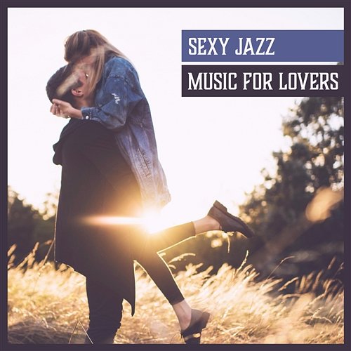 Sexy Jazz: Music for Lovers – Sensual Dance, Hot Love, Mellow Jazz for After Dark, Romance, Tantric Chillout Sensual Romantic Piano Jazz Universe