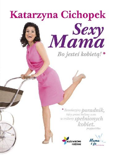 Sexy Mama. Bo jesteś kobietą Cichopek Katarzyna