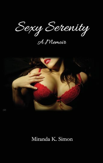 Sexy Serenity, A Memoir Simon Miranda K.
