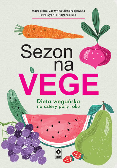 Sezon na vege. Dieta wegańska na cztery pory roku Jarzynka-Jendrzejewska Magdalena, Sypnik-Pogorzelska Ewa