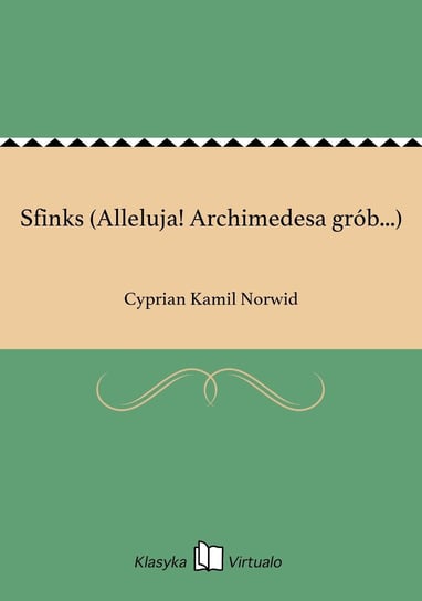 Sfinks (Alleluja! Archimedesa grób...) Norwid Cyprian Kamil