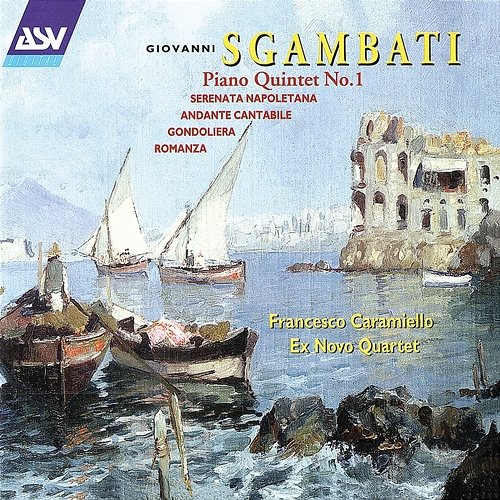 Sgambati: Piano Quintet No. 1; Serenata Napoletana Francesco Caramiello, Ex Novo Quartet