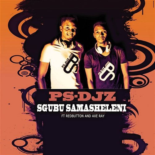 Sgubu Samasheleni PS-DJz feat. Redbutton, Axe Ray