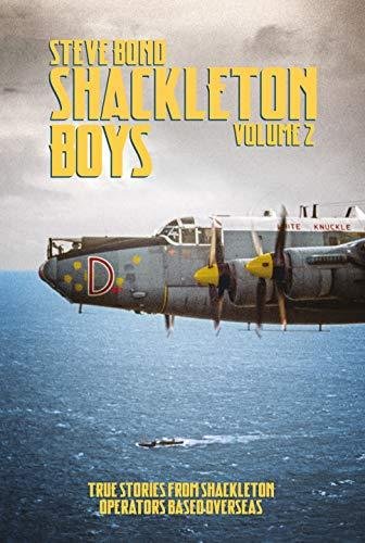 Shackleton Boys: Volume 2: True Stories from Shackleton Operators Based Overseas Steve Bond