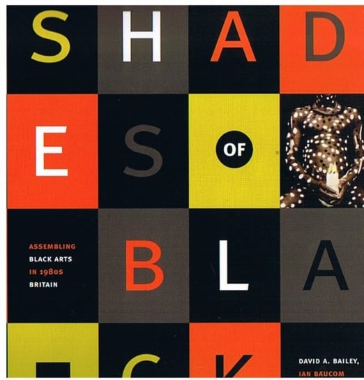 Shades of Black. Assembling Black Arts in 1980s Britain Opracowanie zbiorowe
