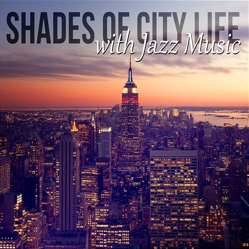 Shades of City Life with Jazz Music - The Piano Bar Lounge Sessions and Relaxing Instrumental Smooth Jazz for Deep Relaxation Smooth Jazz Music Club