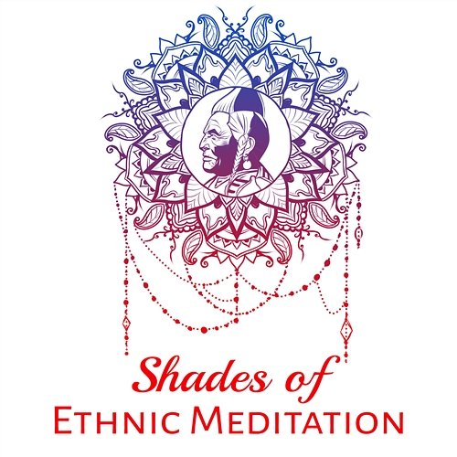 Shades of Ethnic Meditation: 50 Native American Music, Soothing Sounds for Well Being, Deep Sleep, Indian Drums & Sacred Chants, Spiritual Journey Native American Music Consort, Mindfulness Meditation Universe