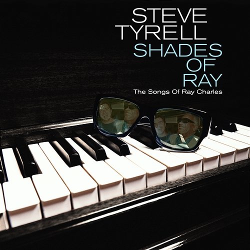 Shades of Ray: The Songs of Ray Charles Steve Tyrell