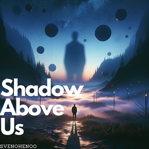 Shadow Above Us SvenoHenoo