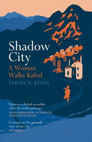 Shadow City. A Woman Walks Kabul Khan Taran