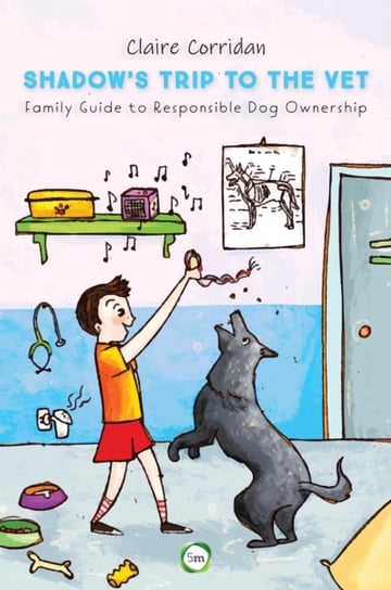 Shadow's Trip to the Vet: Family Guide to Responsible Dog Ownership Claire Corridan