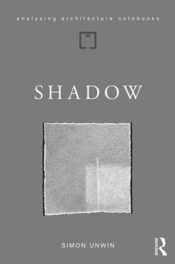 Shadow: the architectural power of withholding light Simon Unwin