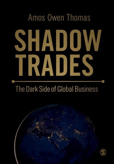 Shadow Trades: The Dark Side of Global Business Thomas Amos Owen