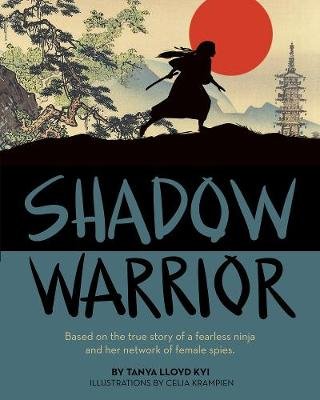 Shadow Warrior: Based on the true story of a fearless ninja and her network of female spies Annick Press Ltd
