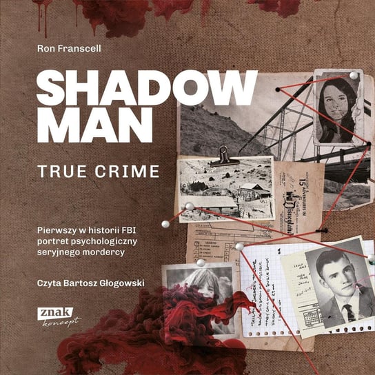 Shadowman. True crime: Pierwszy w historii FBI portret psychologiczny seryjnego mordercy Franscell Ron