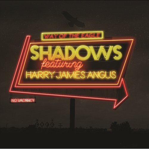 Shadows Way Of The Eagle feat. Harry James Angus