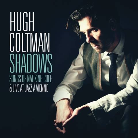 Shadows Songs of Nat King Cole & Live at Jazz à Vienne Coltman Hugh