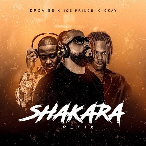 Shakara Dr Caise feat. Ckay, Ice Prince