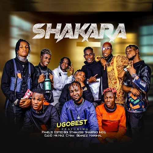 Shakara ( ) Ugobest feat. Benkizz, C Man, EditedBoi, Ino G, Marshall, Mr. Haz, Ojo D, Panelzi, Sharpboi, Stainless