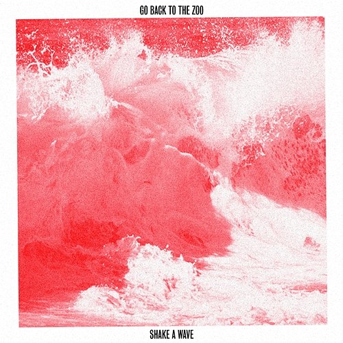 Shake A Wave Go Back To The Zoo