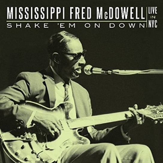 Shake 'Em On Down Mississippi Fred McDowell