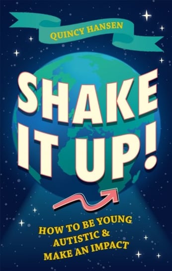 Shake It Up!: How to Be Young, Autistic, and Make an Impact Quincy Hansen