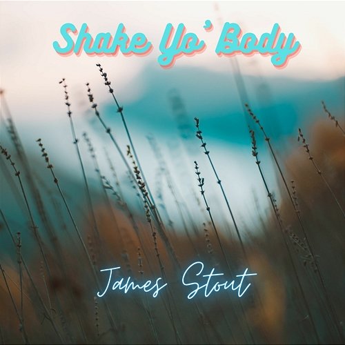 Shake Yo' Body James Stout