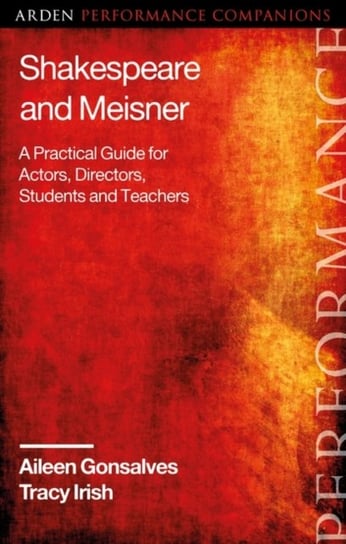 Shakespeare and Meisner. A Practical Guide for Actors, Directors, Students and Teachers Opracowanie zbiorowe