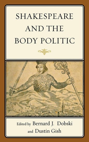 Shakespeare and the Body Politic Rowman & Littlefield Publishing Group Inc