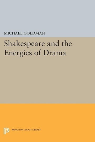 Shakespeare and the Energies of Drama Goldman Michael