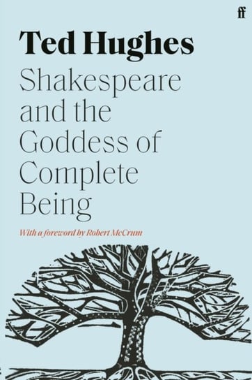Shakespeare and the Goddess of Complete Being Hughes Ted