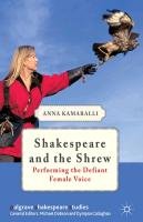 Shakespeare and the Shrew: Performing the Defiant Female Voice Kamaralli Anna, Kamaralli A.