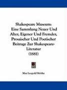 Shakespeare Museum: Eine Sammlung Neuer Und Alter, Eigener Und Fremder, Prosaischer Und Poetischer Beitrage Zur Shakespeare-Literatur (188 Moltke Max Leopold